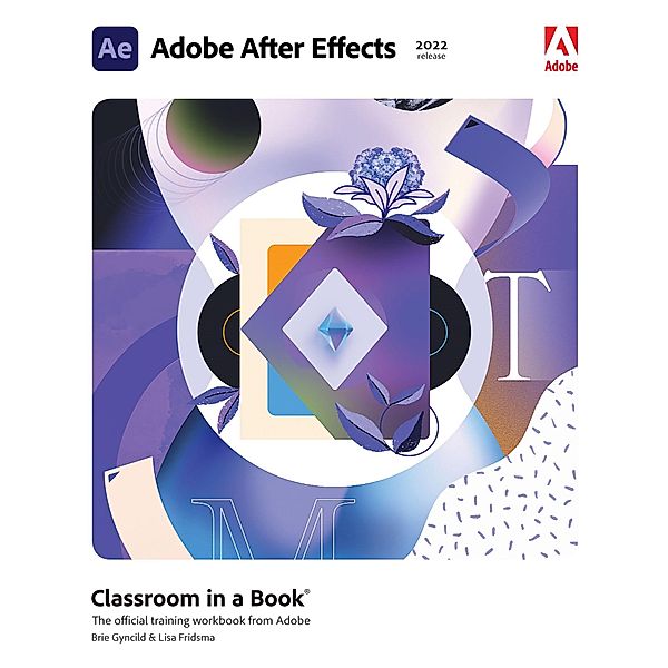 Adobe After Effects Classroom in a Book (2022 release), Lisa Fridsma, Brie Gyncild