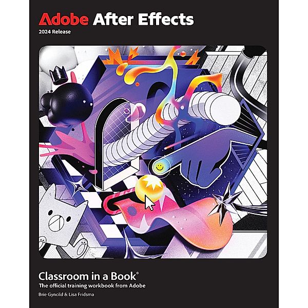Adobe After Effects Classroom in a Book 2024 Release, Lisa Fridsma, Brie Gyncild