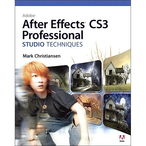 Adobe After Effects CS3 Professional Studio Techniques, Mark Christiansen