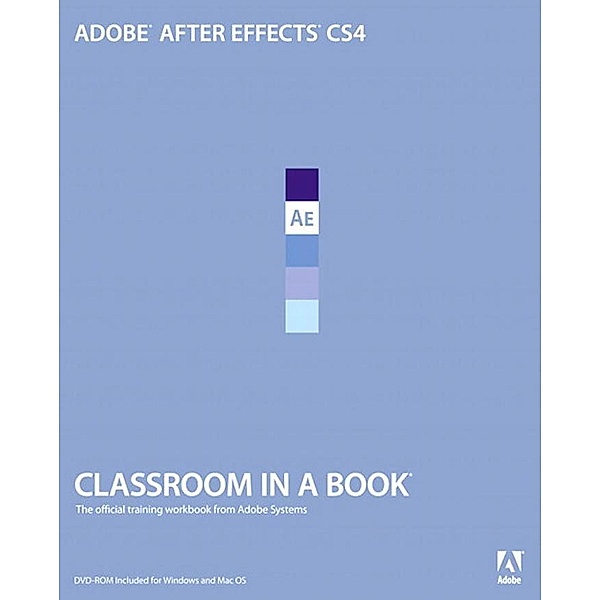 Adobe After Effects CS4 Classroom in a Book, Adobe Creative Team