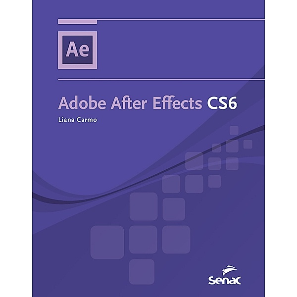 Adobe After Effects CS6 / Informática, Liana Carmo, A. Clemente JÚNIOR