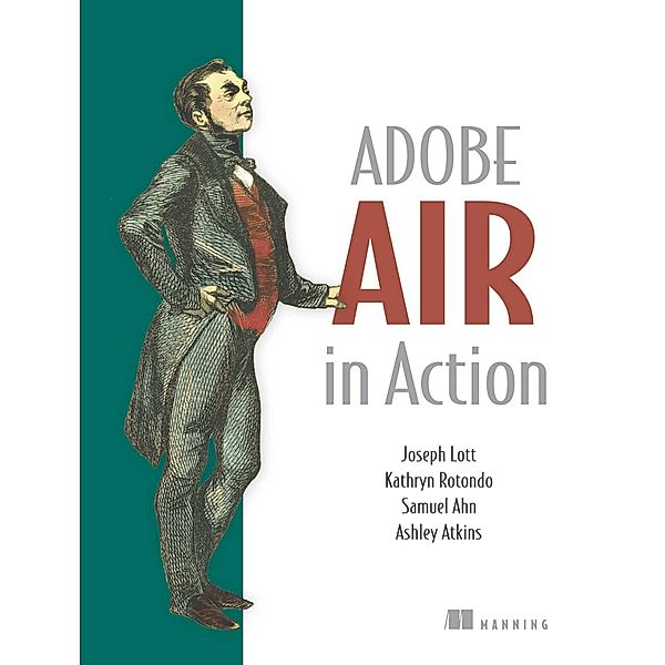 Adobe AIR in Action, Ashley Atkins, Samuel Ahn, Joseph Lott, Kathryn Rotondo