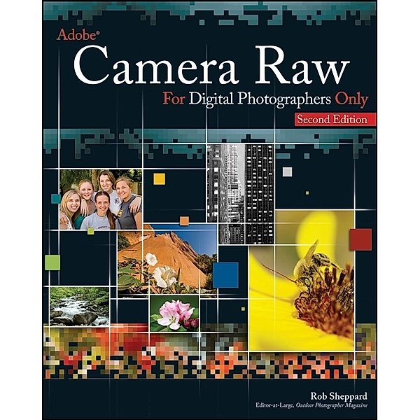 Adobe Camera Raw for Digital Photographers Only, Rob Sheppard