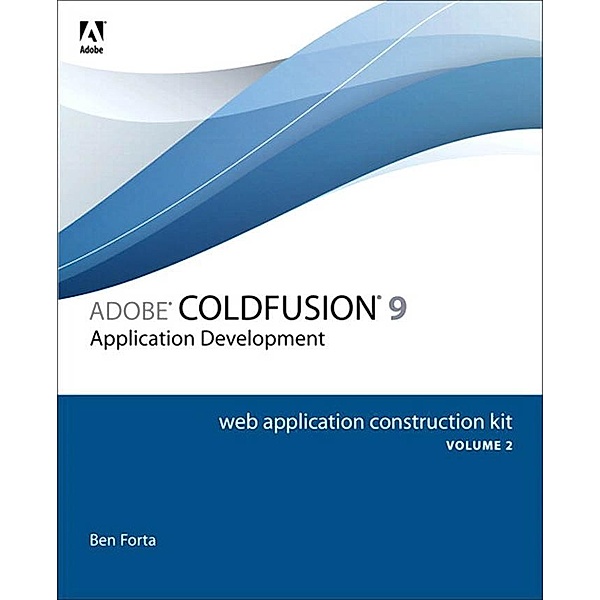 Adobe ColdFusion 9 Web Application Construction Kit, Volume 2, Ben Forta