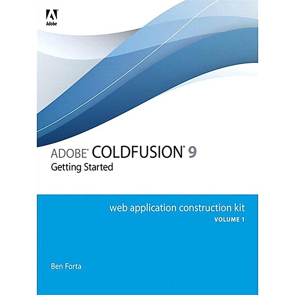 Adobe ColdFusion 9 Web Application Construction Kit, Volume 1, Ben Forta
