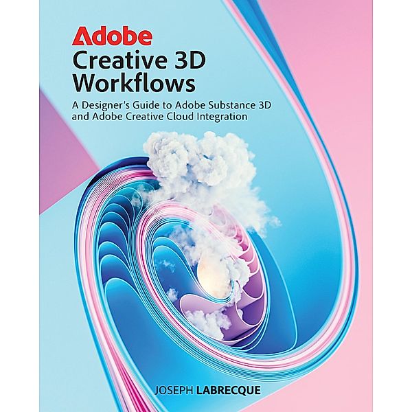 Adobe Creative 3D Workflows, Joseph Labrecque