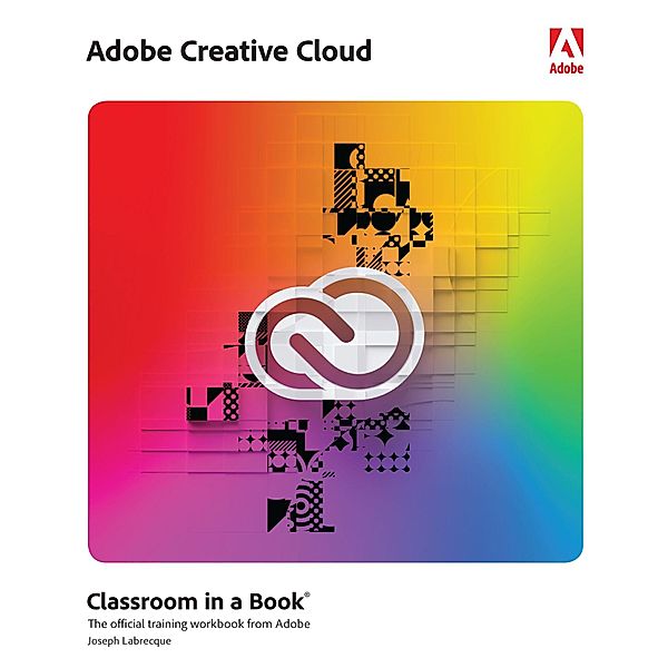 Adobe Creative Cloud Classroom in a Book, Joseph Labrecque