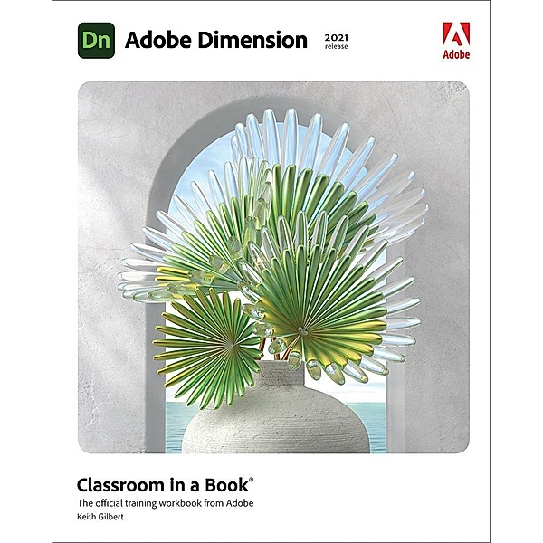 Adobe Dimension Classroom in a Book (2021 release), Keith Gilbert