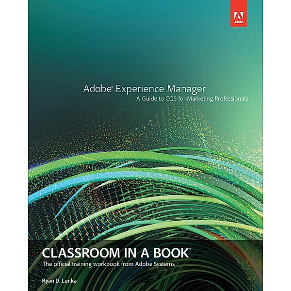 Adobe Experience Manager / Classroom in a Book, Ryan D. Lunka