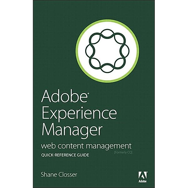 Adobe Experience Manager Quick-Reference Guide, Shane Closser