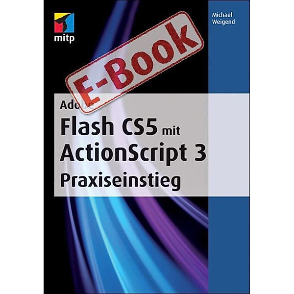 Adobe Flash CS5 mit ActionScript 3 Praxiseinstieg, Michael Weigend