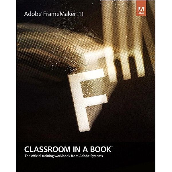 Adobe FrameMaker 11 Classroom in a Book, Adobe Creative Team