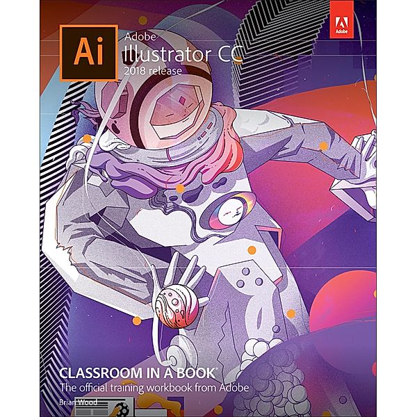 Adobe Illustrator CC Classroom in a Book (2018 release) / Classroom in a Book, Wood Brian