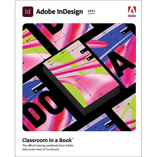 Adobe InDesign Classroom in a Book (2022 release), Kelly Kordes Anton, Tina DeJarld