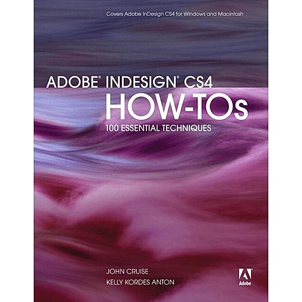 Adobe InDesign CS4 How-Tos / Visual QuickStart Guide, John Cruise, Kelly Kordes Anton