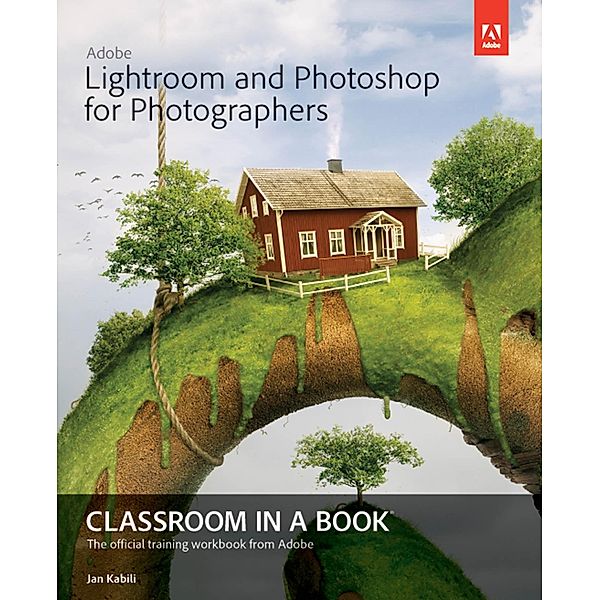 Adobe Lightroom and Photoshop for Photographers Classroom in a Book / Classroom in a Book, Kabili Jan