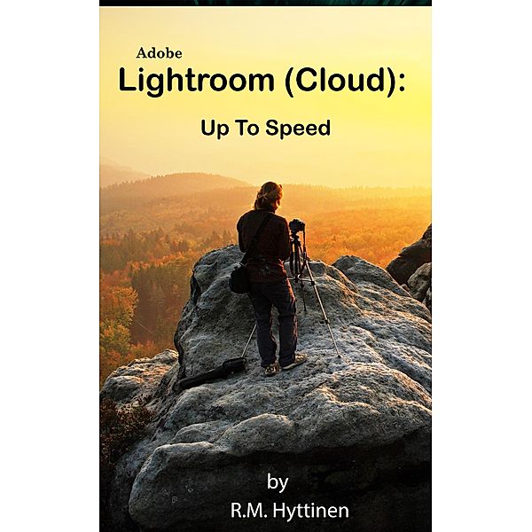 Adobe Lightroom (Cloud) - Up to Speed, R. M. Hyttinen