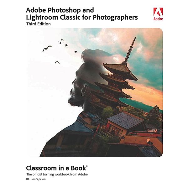 Adobe Photoshop and Lightroom Classic for Photographers Classroom in a Book / Classroom in a Book, Rafael Concepcion