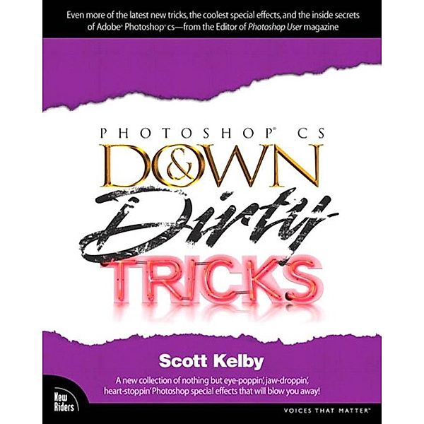 Adobe Photoshop CS Down & Dirty Tricks / Down & Dirty Tricks, Scott Kelby