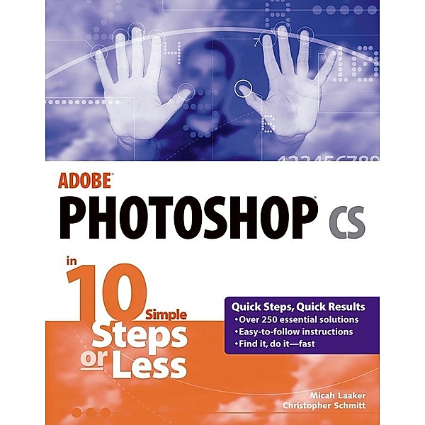 Adobe Photoshop cs in 10 Simple Steps or Less, Micah Laaker, Christopher Schmitt