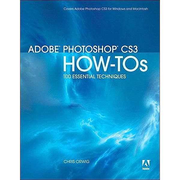 Adobe Photoshop CS3 How-Tos, Chris Orwig