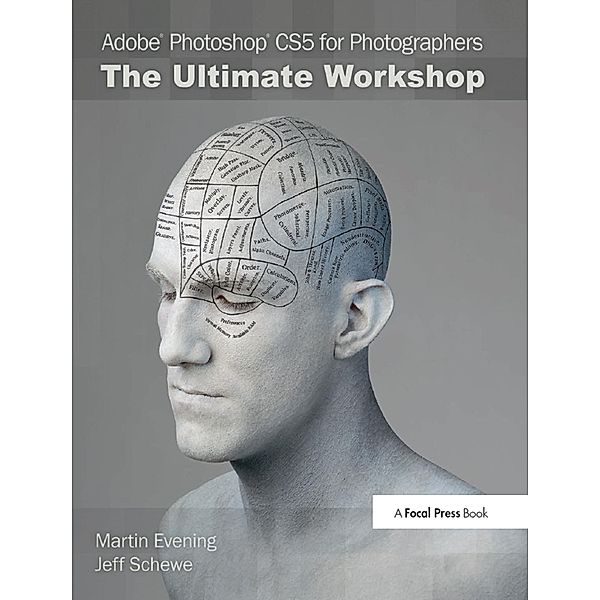 Adobe Photoshop CS5 for Photographers: The Ultimate Workshop, Martin Evening, Jeff Schewe