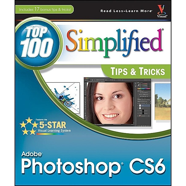 Adobe Photoshop CS6 Top 100 Simplified Tips and Tricks / Top 100 Simplified Tips & Tricks, Lynette Kent