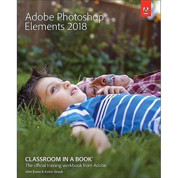 Adobe Photoshop Elements 2018 Classroom in a Book, John Evans, Katrin Straub