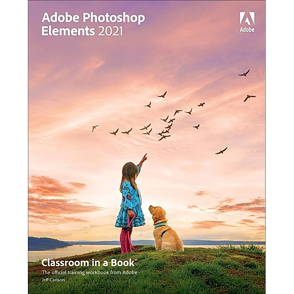 Adobe Photoshop Elements 2021 Classroom in a Book, Jeff Carlson