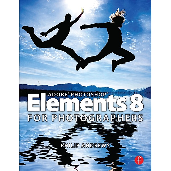 Adobe Photoshop Elements 8 for Photographers, Philip Andrews