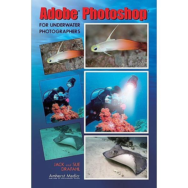 Adobe Photoshop for Underwater Photographers, Jack Drafahl, Sue Drafahl