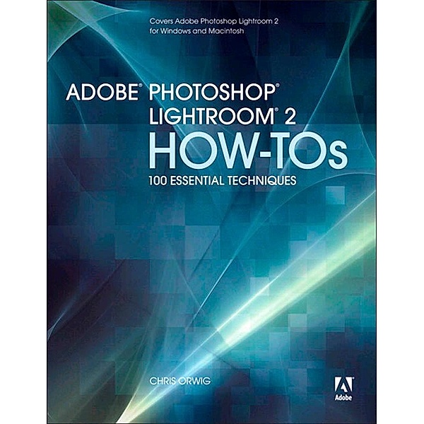 Adobe Photoshop Lightroom 2 How-Tos, Chris Orwig