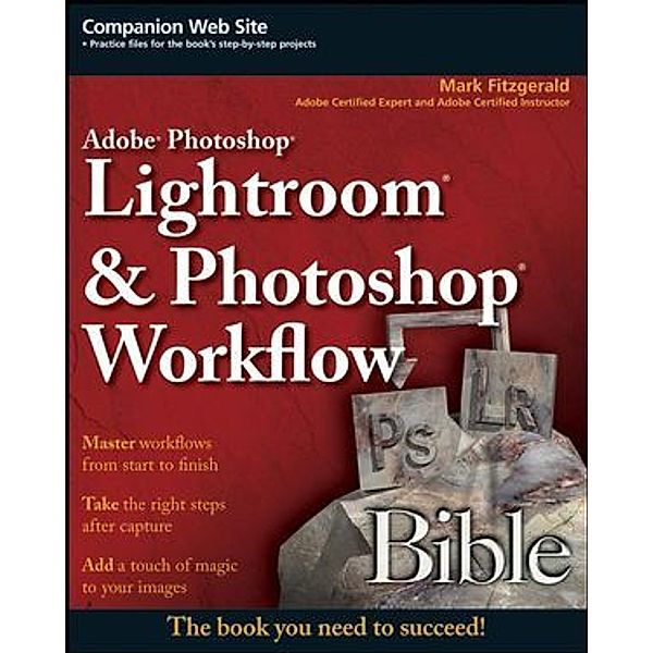 Adobe Photoshop Lightroom and Photoshop Workflow Bible, Mark FitzGerald