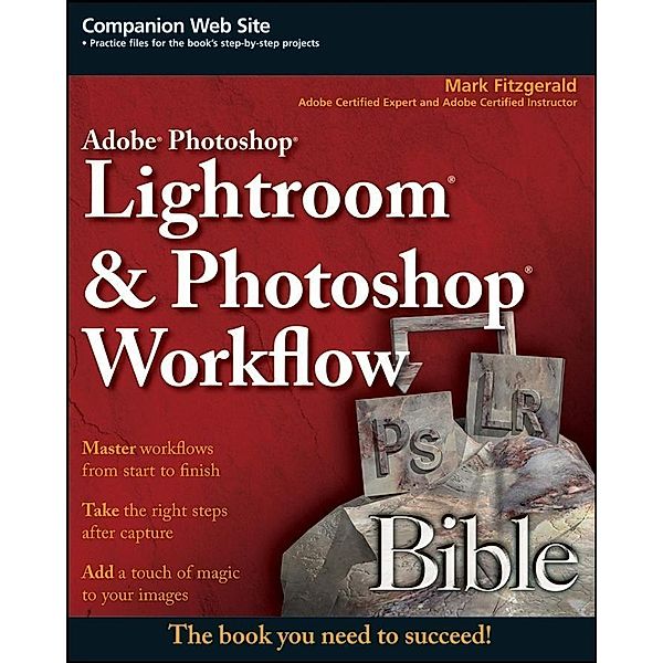 Adobe Photoshop Lightroom and Photoshop Workflow Bible / Bible, Mark FitzGerald