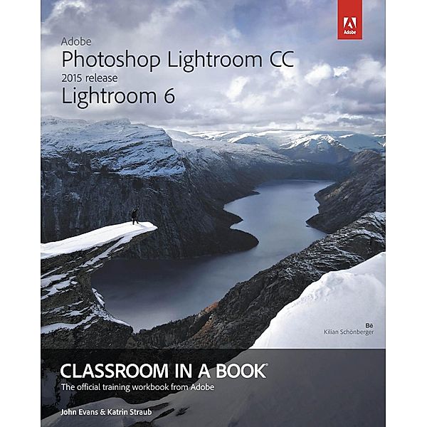 Adobe Photoshop Lightroom CC (2015 release) / Lightroom 6 Classroom in a Book, Evans John, Straub Katrin