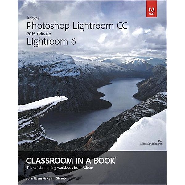 Adobe Photoshop Lightroom CC (2015 release) / Lightroom 6 Classroom in a Book, John Evans, Katrin Straub