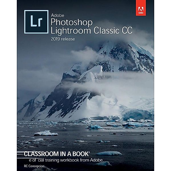 Adobe Photoshop Lightroom Classic CC Classroom in a Book (2018 release), Rc Concepcion, John Evans, Katrin Straub