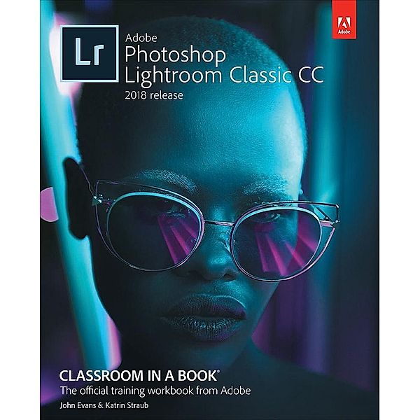 Adobe Photoshop Lightroom Classic CC Classroom in a Book (2018 release), John Evans, Katrin Straub