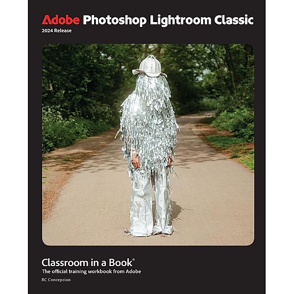 Adobe Photoshop Lightroom Classic Classroom in a Book 2024 Release, Rafael Concepcion