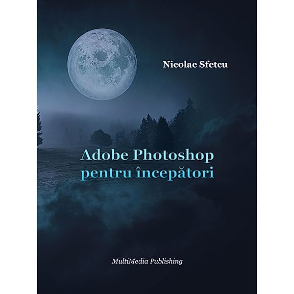 Adobe Photoshop pentru începatori, Nicolae Sfetcu