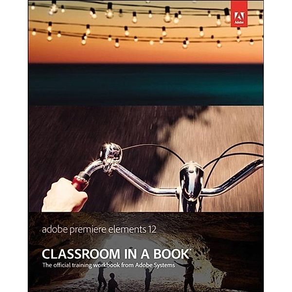 Adobe Premiere Elements 12 Classroom in a Book, Adobe Creative Team