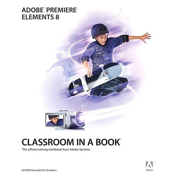 Adobe Premiere Elements 8 Classroom in a Book / Classroom in a Book, Adobe Creative Team