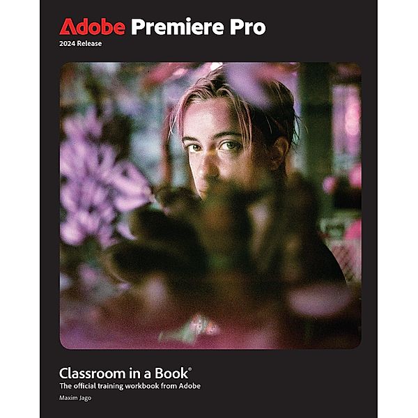 Adobe Premiere Pro Classroom in a Book 2024 Release, Maxim Jago