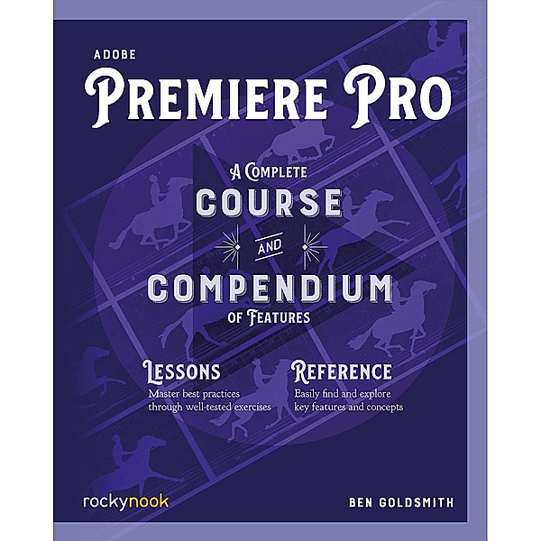 Adobe Premiere Pro / Course and Compendium Bd.4, Ben Goldsmith