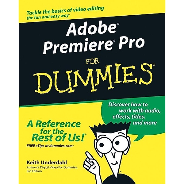 Adobe Premiere Pro For Dummies, Keith Underdahl