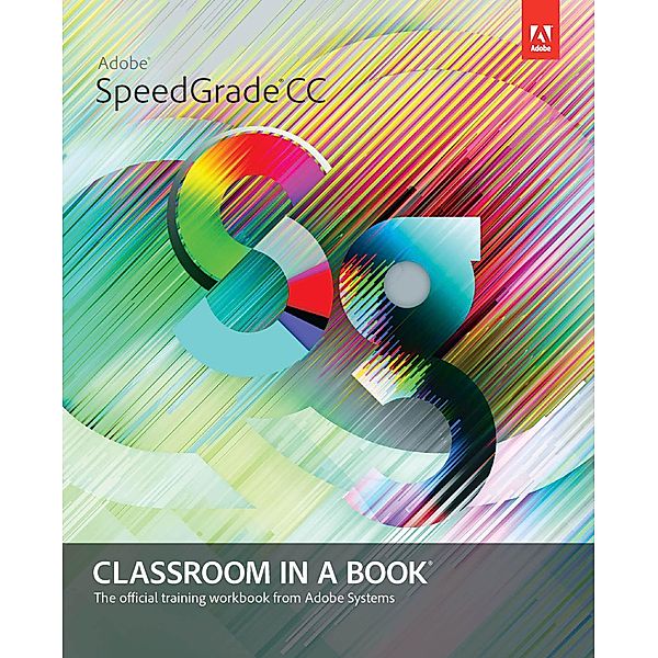 Adobe SpeedGrade CC Classroom in a Book, Adobe Creative Team