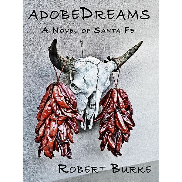 adobeDreams A Novel of Santa Fe / Robert Burke, Robert Burke