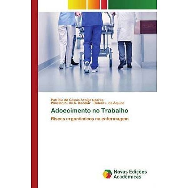 Adoecimento no Trabalho, Patrícia de Cássia Araújo Soares, Winston K. de A. Bacelar, Rafael L. de Aquino