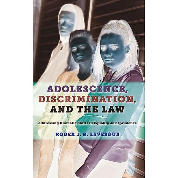 Adolescence, Discrimination, and the Law, Roger J. R. Levesque