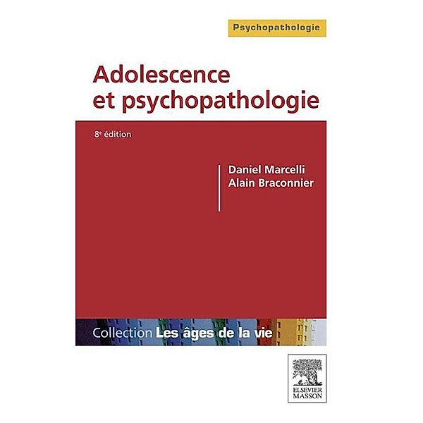Adolescence et psychopathologie, Daniel Marcelli, Alain Braconnier, Ludovic Gicquel
